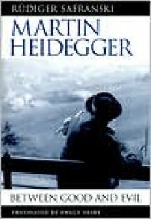 Martin Heidegger: Between Good and Evil - Rüdiger Safranski, Ewald Osers