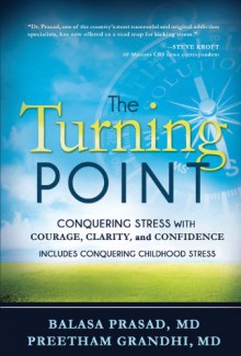 The Turning Point: Conquering Stress with Courage, Clarity and Confidence - Balasa Prasad, Preetham Grandhi