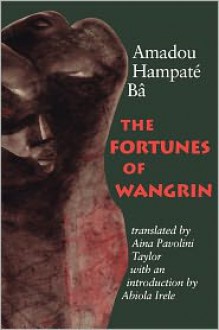 The Fortunes of Wangrin - Amadou Hampâté Bâ, Aina Pavolini Taylor