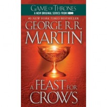 A Feast for Crows (A Song of Ice and Fire, #4) - George R.R. Martin