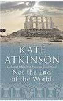 Not The End Of The World - Kate Atkinson