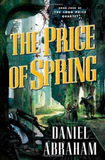 The Price of Spring (Long Price Quartet) - Daniel Abraham