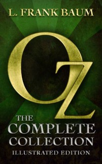 Oz: The Complete Collection (All 14 Oz Books, with Illustrated Wonderful Wizard of Oz, and Exclusive Bonus Features) - Denslow, W.W.,L. Frank Baum,Maplewood Books