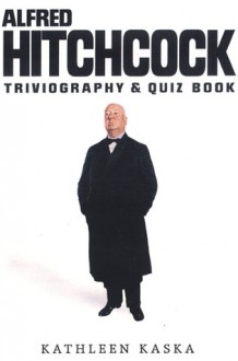 Alfred Hitchcock Triviography and Quiz Book - Kathleen Kaska