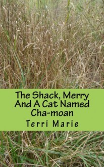 The Shack, Merry, and a Cat Named Cha-Moan - Terri Marie