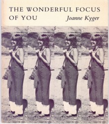 The Wonderful Focus Of You - Joanne Kyger