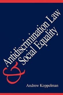 Antidiscrimination Law and Social Equality - Andrew Koppelman