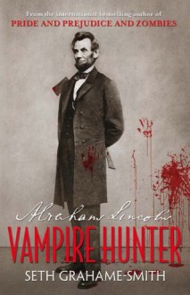 Abraham Lincoln: Vampire Hunter - Seth Grahame-Smith