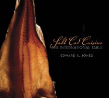 Salt Cod Cuisine: The International Table - Edward Jones