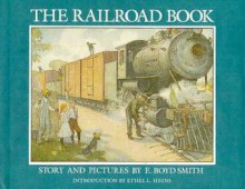 The Railroad Book: Story and Pictures - E. Boyd Smith, Ethel L. Heins