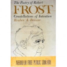 The Poetry Of Robert Frost: Constellations Of Intention - Reuben Arthur Brower