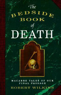 The Bedside Book of Death - Robert Wilkins