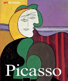 Pablo Picasso: Life and Work (Art in Focus (Konemann)) - Elke Linda Buchholz