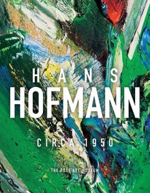 Hans Hofmann: Circa 1950 - Michael Rush, Irving Sandler, Catherine Morris