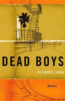 Dead Boys: Stories - Richard Lange