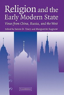 Religion and the Early Modern State: Views from China, Russia, and the West - James D. Tracy