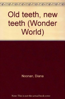 Old teeth, new teeth (Wonder World) - Diana Noonan