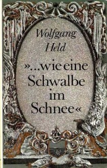 "...wie ein Schwalbe im Schnee" - Wolfgang Held