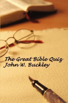 The Great Bible Quiz - John W. Buckley