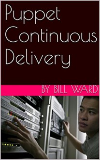 Puppet Continuous Delivery - Bill Ward