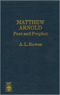 Matthew Arnold: Poet and Prophet - A.L. Rowse