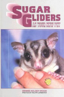 Sugar Glider as Your New Pet - Dennis Kelsey-Wood