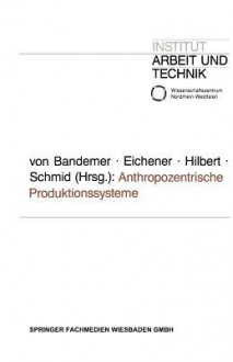 Anthropozentrische Produktionssysteme - Volker Eichener, Josef Hilbert, Josef Schmid