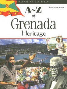 A-Z of Grenada Heritage - John Angus Martin
