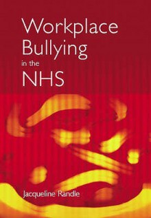 Workplace Bullying in the Nhs - Jacqueline Randle