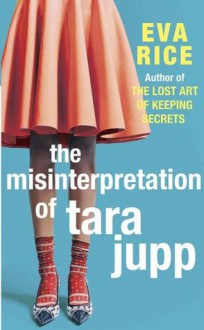 The Misinterpretation of Tara Jupp - Eva Rice