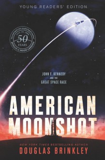 American Moonshot Young Readers' Edition: John F. Kennedy and the Great Space Race - Douglas Brinkley 