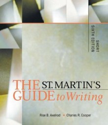 The St. Martin's Guide to Writing: Short - Charles R. Cooper, Rise B. Axelrod