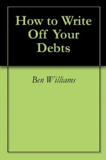 How to Write Off Your Debts - Ben Williams