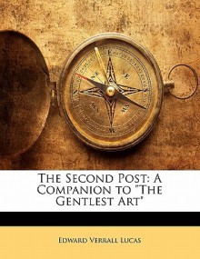 The Second Post: A Companion to "The Gentlest Art" - Edward Verrall Lucas