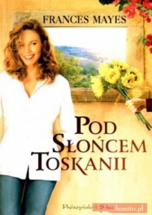 Pod słońcem toskanii - Frances Mayes