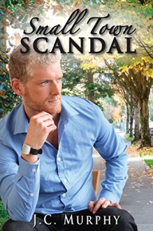 Small Town Scandal: MM Gay Romance Novella, LGBT Fiction - J.C. Murphy