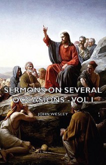 Sermons on Several Occasions - Vol I - John Wesley