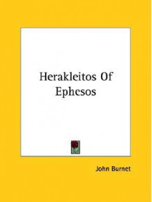 Herakleitos of Ephesos - John Burnet