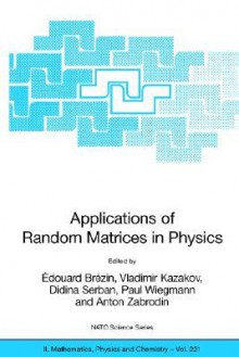 Applications of Random Matrices in Physics - E. Brexin, Vladimir Kazakov, Edouard Brezin