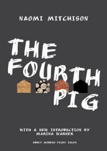 Fourth Pig - Naomi Mitchison