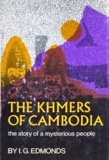 The Khmers Of Cambodia: The Story of a Mysterious People - I.G. Edmonds