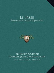 Le Tasse: Symphonie Dramatique (1878) - Benjamin Godard, Charles Jean Grandmougin