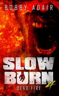 Slow Burn: Dead Fire - Bobby Adair