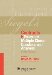 Siegel's Contracts: Essay and Multiple-Choice Questions and Answers, Fifth Edition - Brian N. Siegel, Bruce M. Price