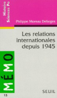 Les Relations Internationales Depuis 1945 - Philippe Moreau Defarges