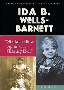 Ida B. Wells-Barnett: Strike a Blow Against a Glaring Evil - Anne Schraff