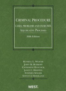 Criminal Procedure, Cases, Problems and Exercises: Adjudicative Processes, 5th - Russell L. Weaver, John M Burkoff, Catherine Hancock