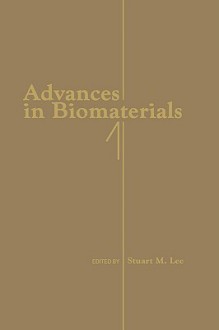 Advances in Biomaterials 1 - Stuart M. Lee