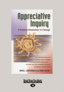 Appreciative Inquiry: A Positive Revolution in Change - David L. Cooperrider, Diana Whitney