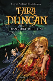 Tara Duncan - Dragonul Renegat (#4) - Sophie Audouin-Mamikonian